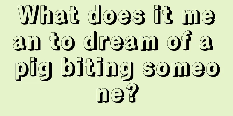 What does it mean to dream of a pig biting someone?