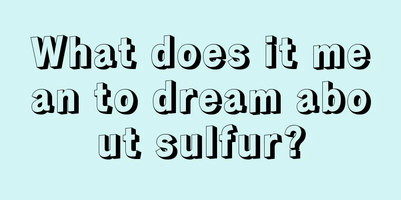 What does it mean to dream about sulfur?