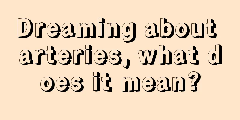 Dreaming about arteries, what does it mean?