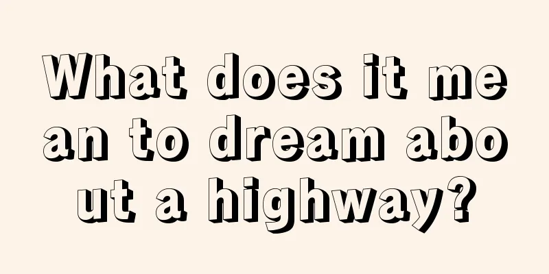 What does it mean to dream about a highway?