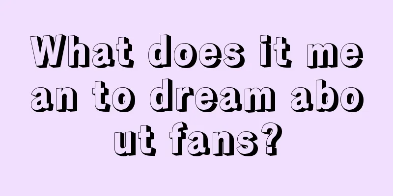 What does it mean to dream about fans?