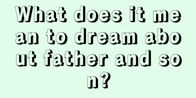 What does it mean to dream about father and son?