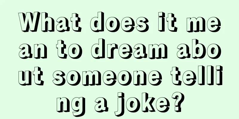 What does it mean to dream about someone telling a joke?