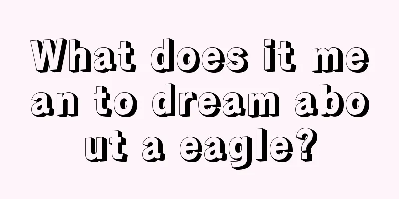 What does it mean to dream about a eagle?