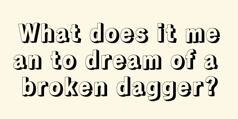 What does it mean to dream of a broken dagger?