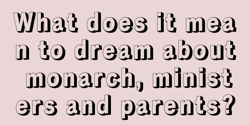 What does it mean to dream about monarch, ministers and parents?