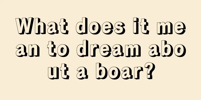 What does it mean to dream about a boar?