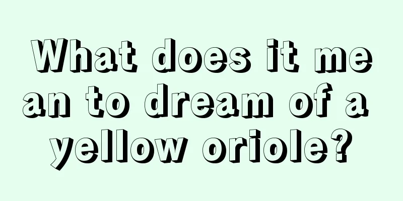 What does it mean to dream of a yellow oriole?