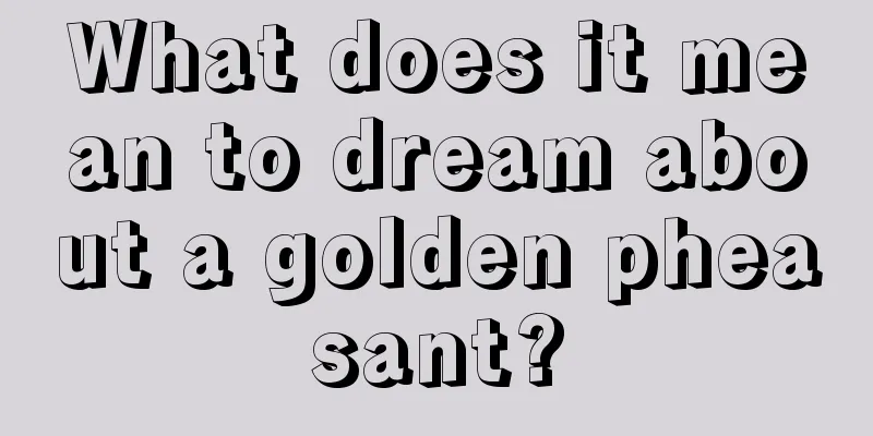 What does it mean to dream about a golden pheasant?