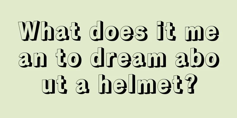 What does it mean to dream about a helmet?