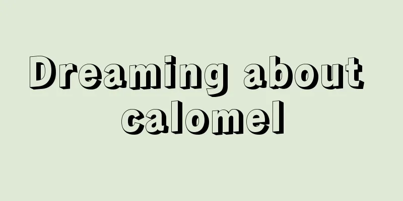 Dreaming about calomel