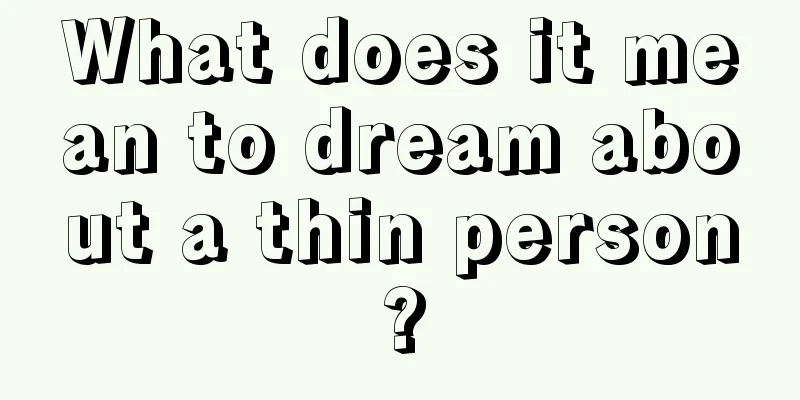 What does it mean to dream about a thin person?