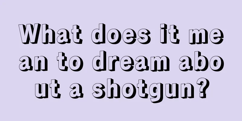 What does it mean to dream about a shotgun?