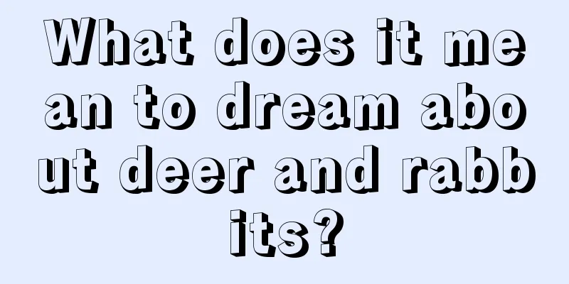 What does it mean to dream about deer and rabbits?