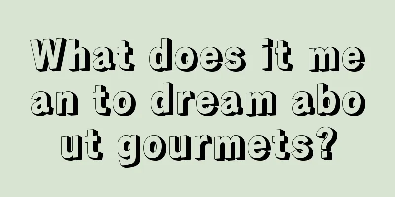 What does it mean to dream about gourmets?