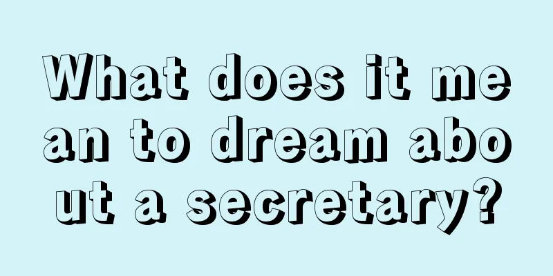 What does it mean to dream about a secretary?