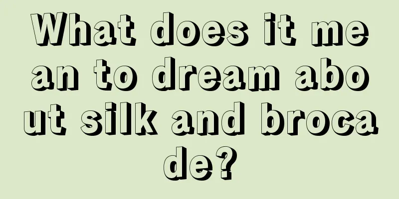 What does it mean to dream about silk and brocade?