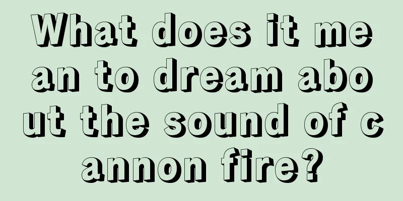 What does it mean to dream about the sound of cannon fire?