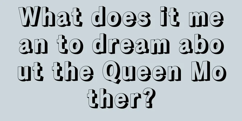 What does it mean to dream about the Queen Mother?