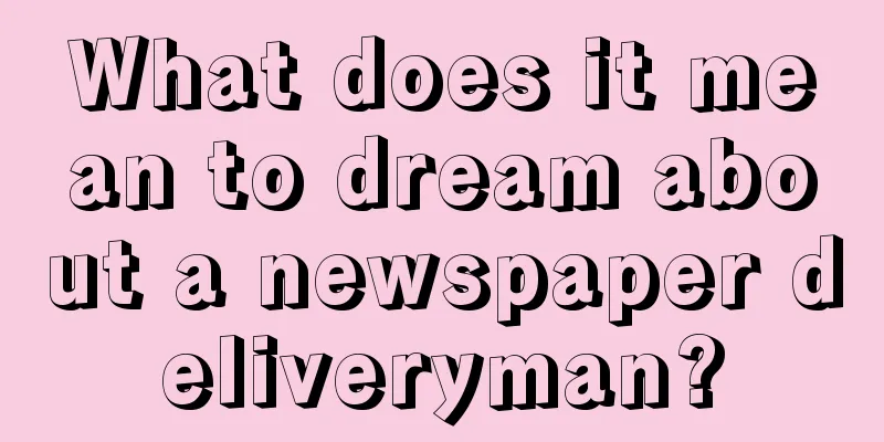 What does it mean to dream about a newspaper deliveryman?