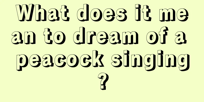 What does it mean to dream of a peacock singing?