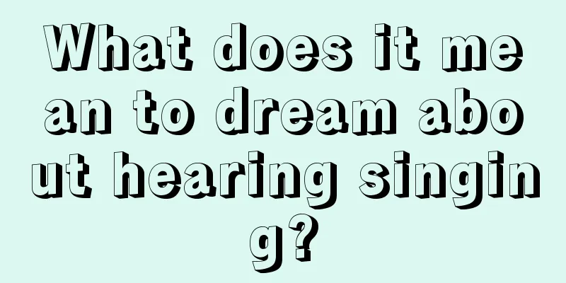 What does it mean to dream about hearing singing?