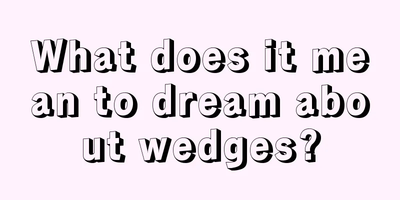 What does it mean to dream about wedges?