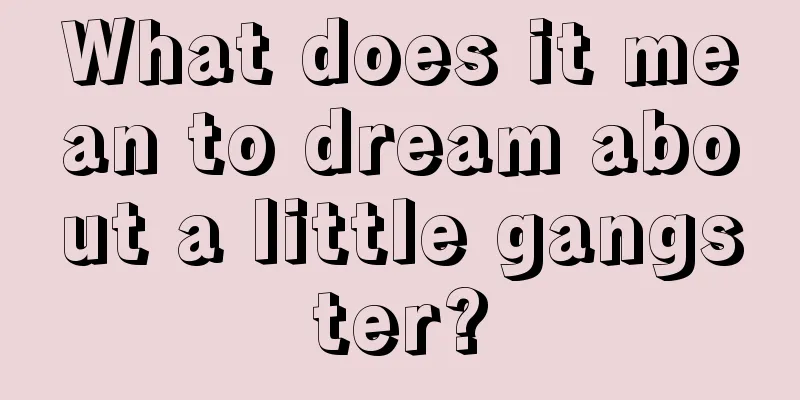 What does it mean to dream about a little gangster?