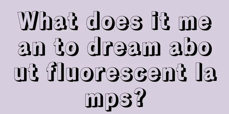 What does it mean to dream about fluorescent lamps?