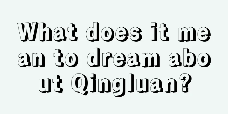 What does it mean to dream about Qingluan?