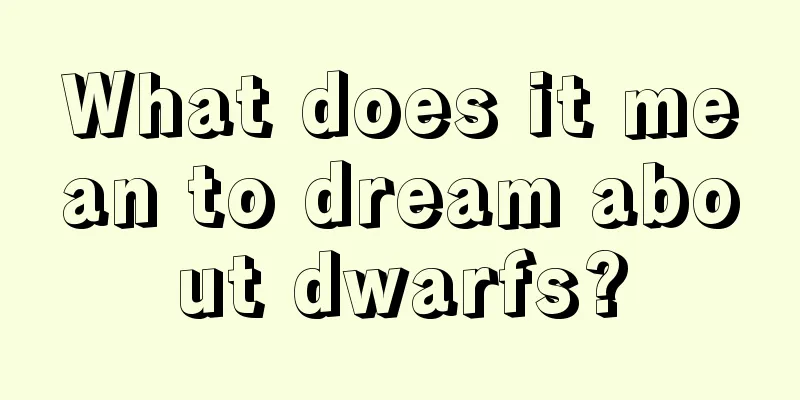 What does it mean to dream about dwarfs?