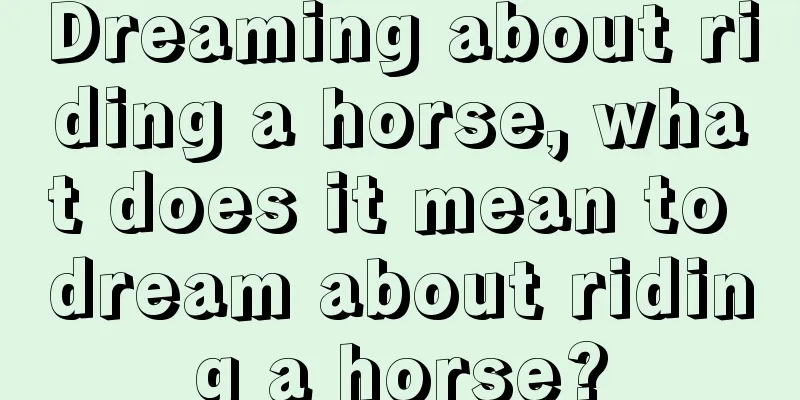 Dreaming about riding a horse, what does it mean to dream about riding a horse?