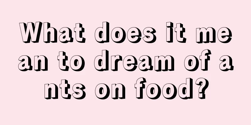 What does it mean to dream of ants on food?