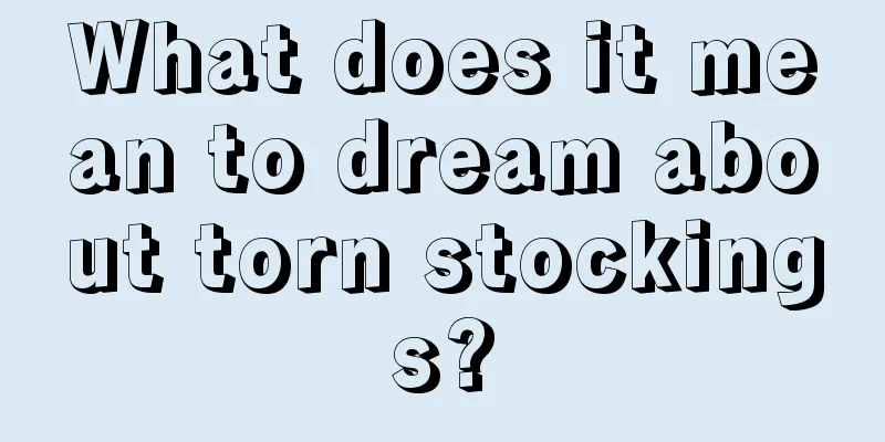 What does it mean to dream about torn stockings?