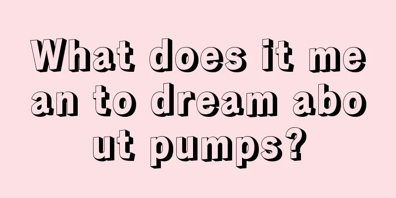 What does it mean to dream about pumps?