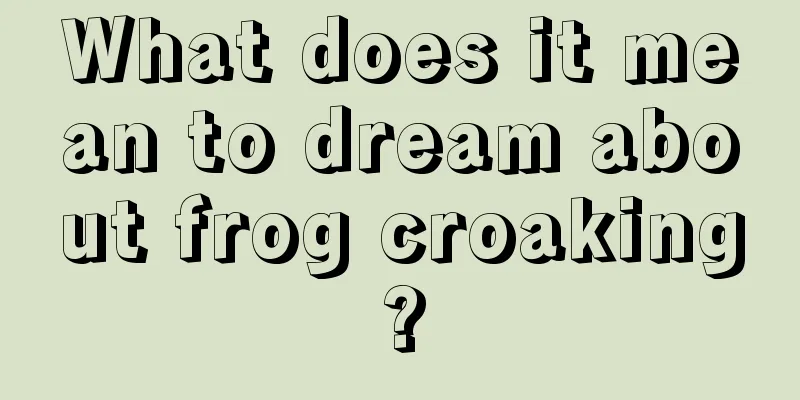 What does it mean to dream about frog croaking?