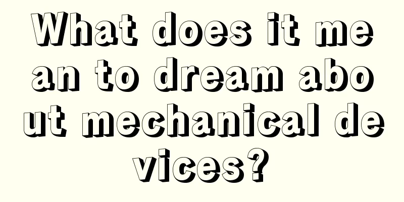 What does it mean to dream about mechanical devices?