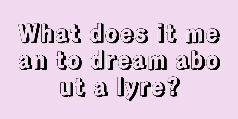 What does it mean to dream about a lyre?