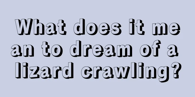 What does it mean to dream of a lizard crawling?