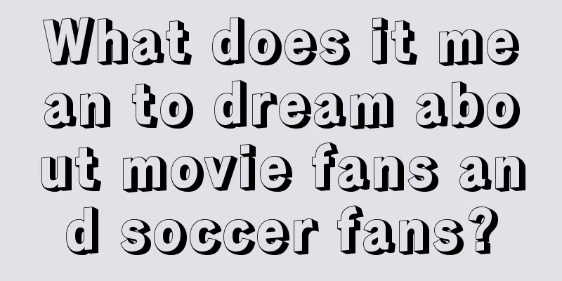 What does it mean to dream about movie fans and soccer fans?