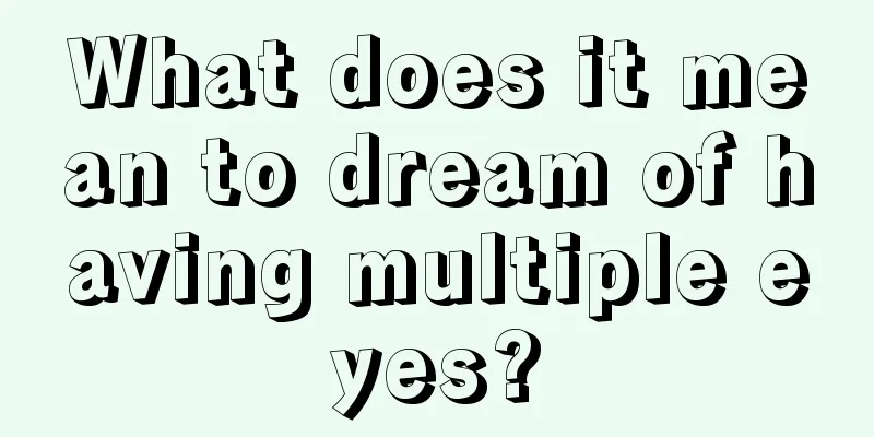 What does it mean to dream of having multiple eyes?