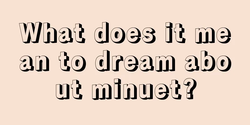 What does it mean to dream about minuet?