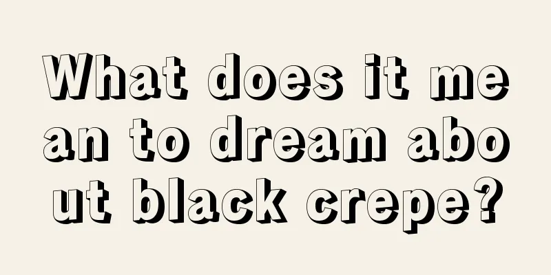 What does it mean to dream about black crepe?