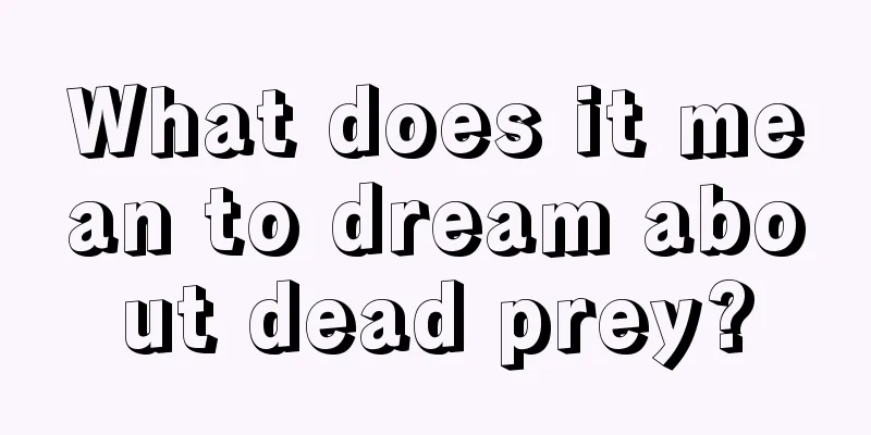 What does it mean to dream about dead prey?