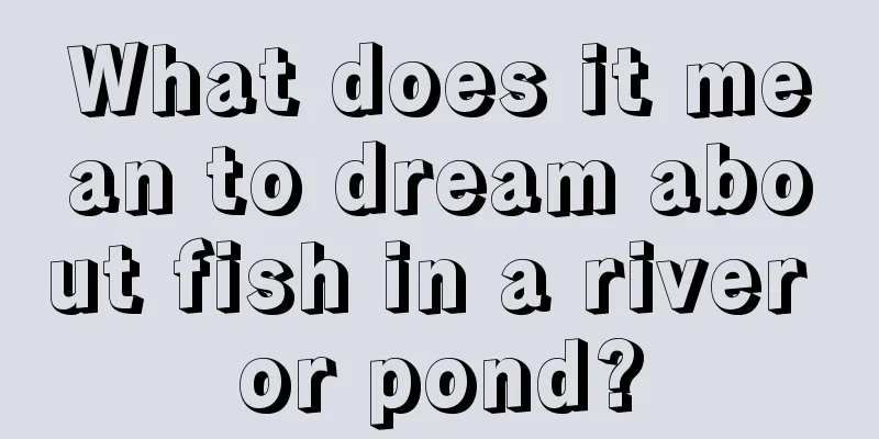 What does it mean to dream about fish in a river or pond?