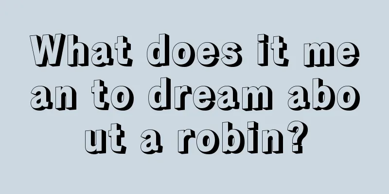 What does it mean to dream about a robin?