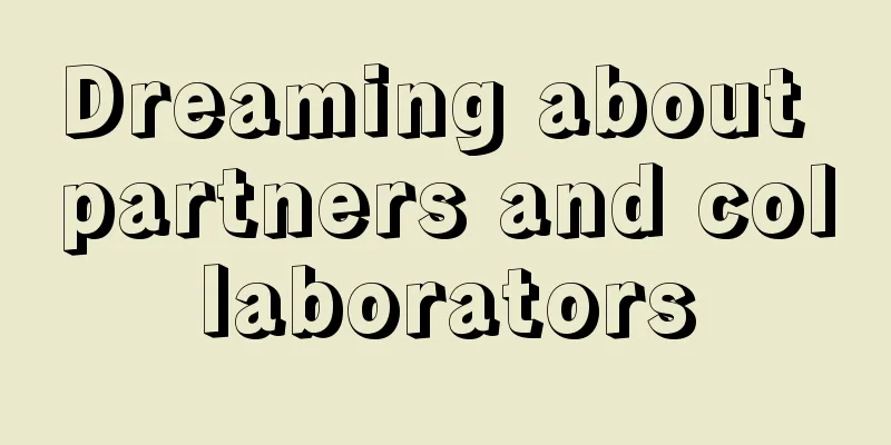 Dreaming about partners and collaborators