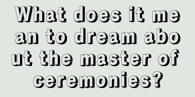 What does it mean to dream about the master of ceremonies?