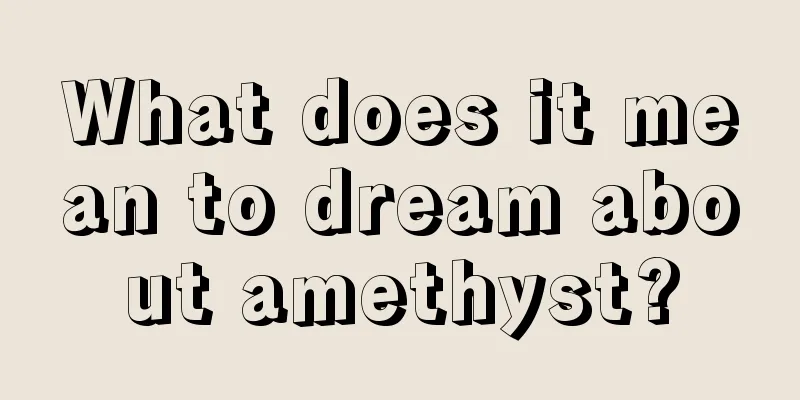 What does it mean to dream about amethyst?