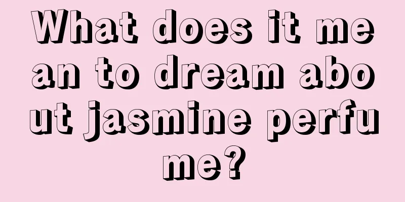 What does it mean to dream about jasmine perfume?